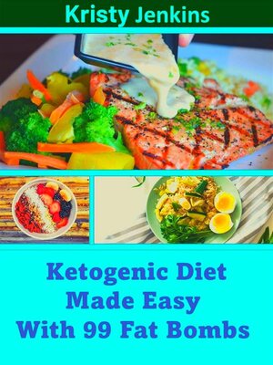 cover image of Ketogenic Diet Made Easy with 99 Fat Bombs